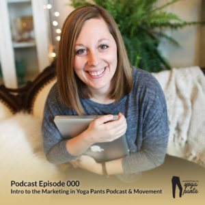 000 Intro Episode of Marketing in Yoga Pants Podcast hosted by Brit Kolo