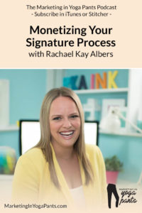 Monetizing Your Signature Process with Rachael Kay Albers of RKAInk.com, The Marketing in Yoga Pants Podcast