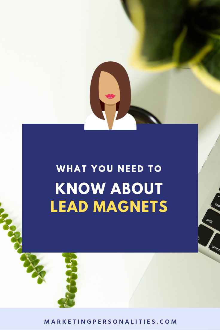 What you need to know about lead magnets - a blog post my Brit Kolo of MarketingPersonalities.com