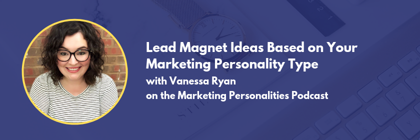 Lead Magnet Ideas based on your marketing personality type with Vanessa Ryan on the Marketing Personalities Podcast, hosted by Brit Kolo