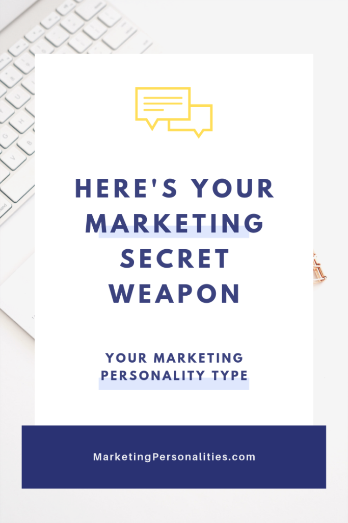 Your marketing secret weapon is your Marketing Personality Type. What's yours?
