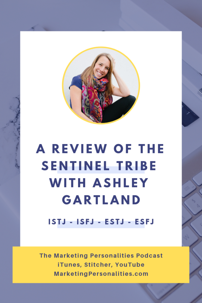 A Review of the Sentinel Tribe of Marketing Personality Types - ISTJ ISFJ ESTJ ESFJ - with Business Coach, Ashley Gartland on the Marketing Personalities Podcast hosted by Brit Kolo