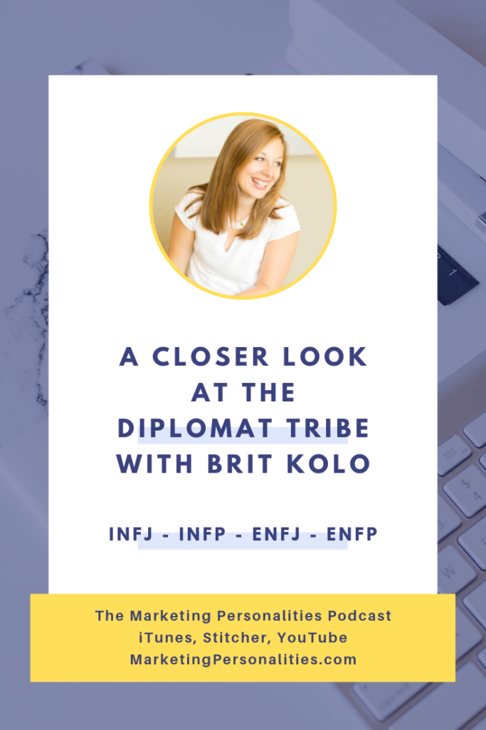 A closer look at the Diplomat Tribe of Marketing Personality Types - INFJ INFP ENFJ ENFP - with Brit Kolo on the Marketing Personalities Podcast