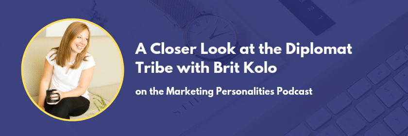 A Closer look at the Diplomat Tribe of Marketing Personality Tribes INFJ INFP ENFJ ENFP with Brit Kolo on the Marketing Personalities Podcast