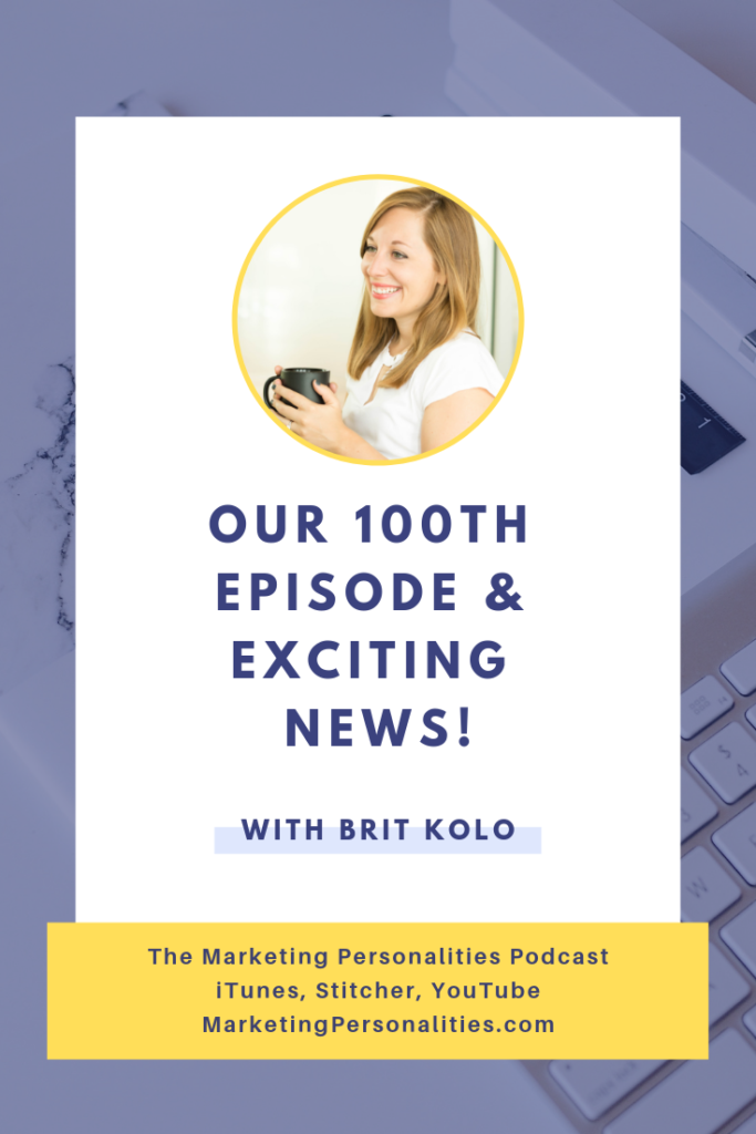 The 100th episode of the Marketing Personalities Podcast with Brit Kolo