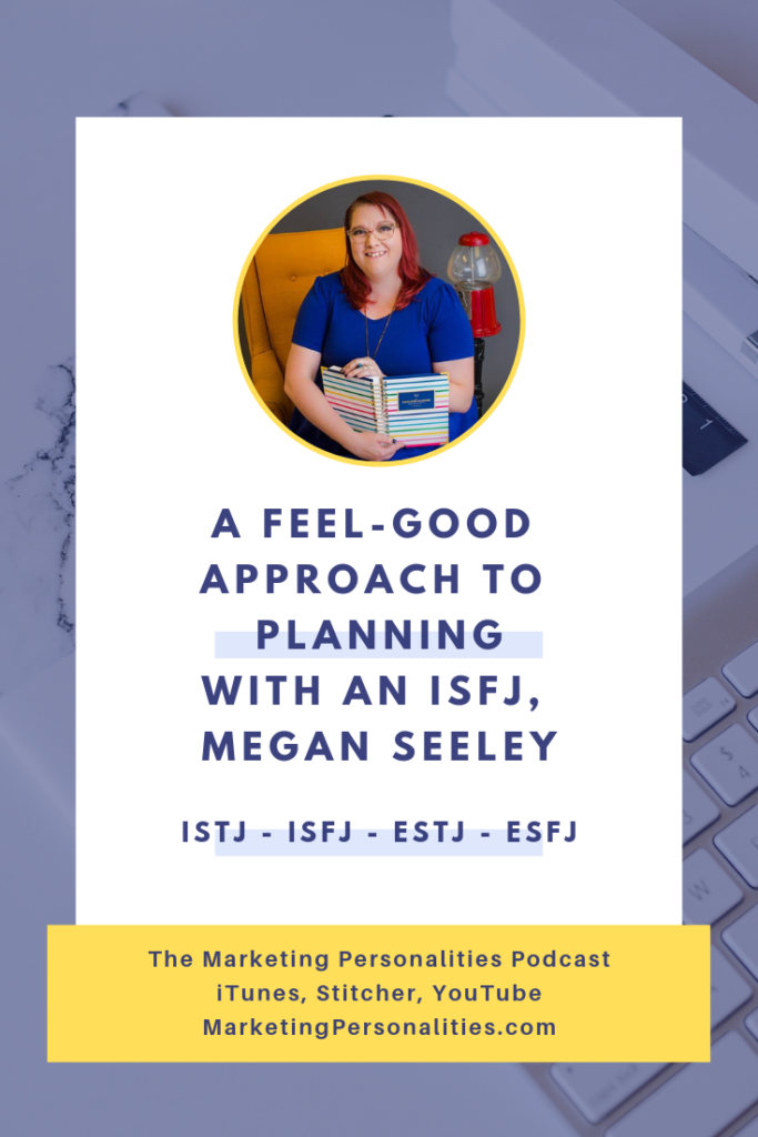A feel-good approach to planning with an ISFJ, Megan Seeley on the Marketing Personalities Podcast with Brit Kolo