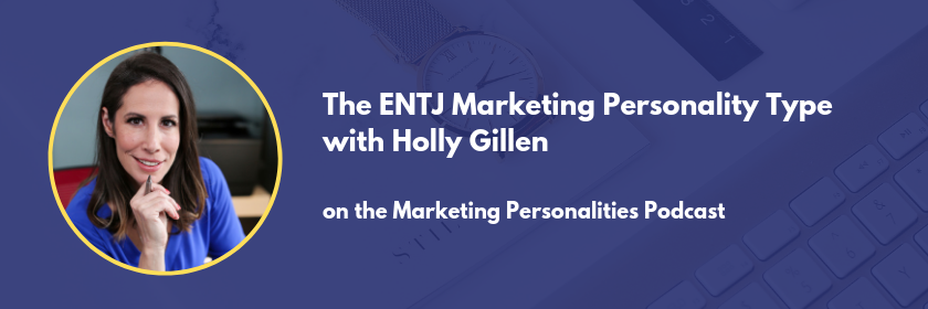 ENTJ Marketing Personality Type - Holly Gillen of Holly G Studios on the marketing personalities podcast
