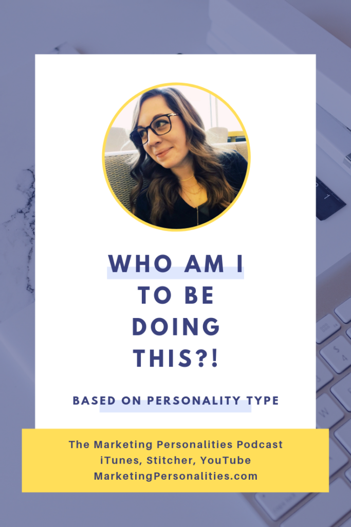 Who Am I to Be Doing This - answer based on personality type! I know you've asked this question before (or every day of your adult life). Get an answer NOW based on your personality type, on the Marketing Personalities Podcast hosted by Brit Kolo