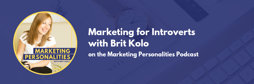 Can introverts succeed at marketing? The answer is YES! Learn how to market your business as an Introvert here, on the Marketing Personalities Podcast with Brit Kolo