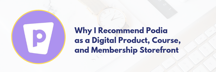 Why I Recommend Podia as a Digital Product, Course, and Membership Storefront