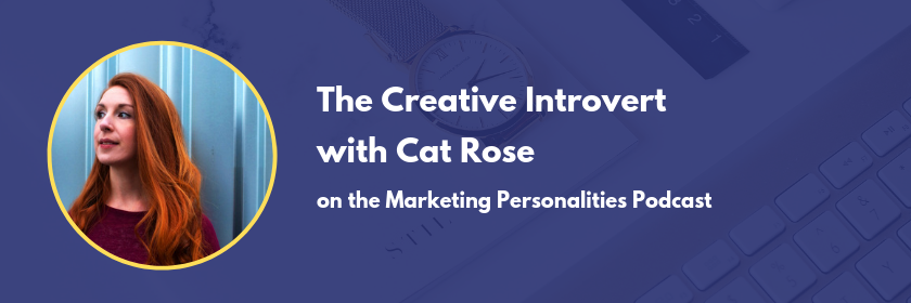 What's it like to be a Creative Introvert? Find out in this conversation between Cat Rose and Brit Kolo on the Marketing Personalities Podcast