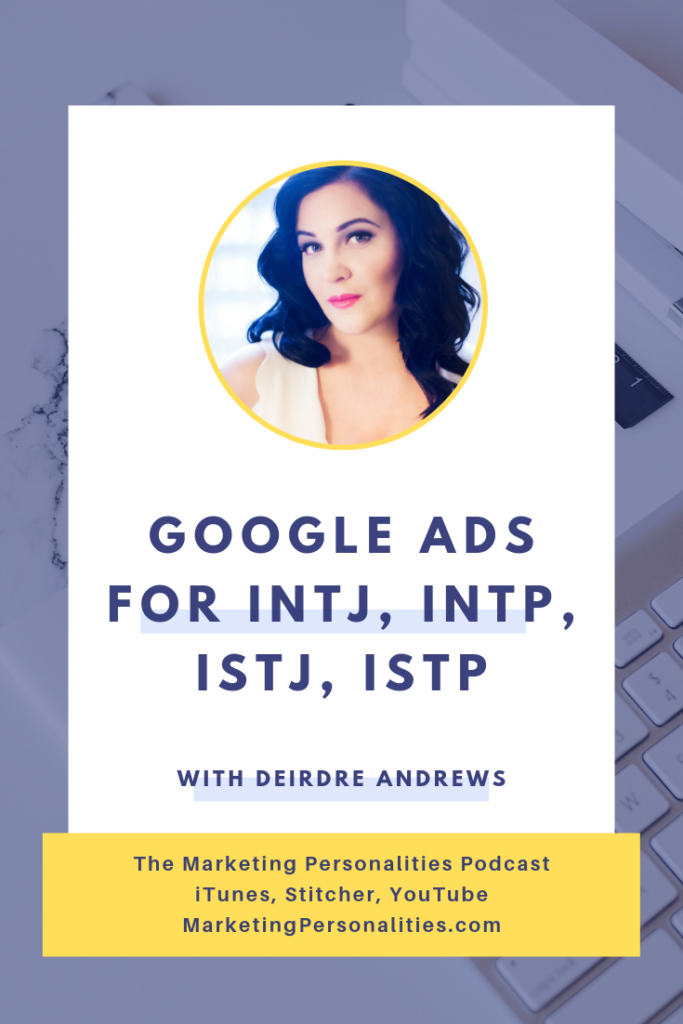 Google ads are best for INTJs, INTPs, ISTJs, and ISTPs. Learn why and how to utilize them well in this episode of the Marketing Personalities Podcast with Deirdre Andrews of Define Marketing and Brit Kolo, your host.