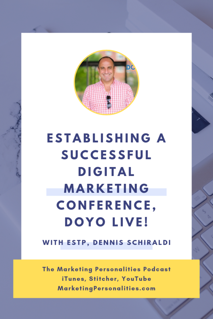 Establishing a Successful Digital Marketing Conference, DOYO Live! with ESTP Dennis Schiraldi on the Marketing Personalities Podcast hosted by Brit Kolo