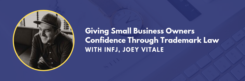 Giving small business owners confidence through trademark law with INFJ Marketing Personality Type, Joey Vitale on the Marketing Personalities Podcast, hosted by Brit Kolo
