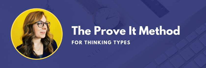 The Prove It Method for Thinking Types - INTJ INTP ENTJ ENTP ISTJ ESTJ ISTP ESTP on the Marketing Personalities Podcast hosted by Brit Kolo