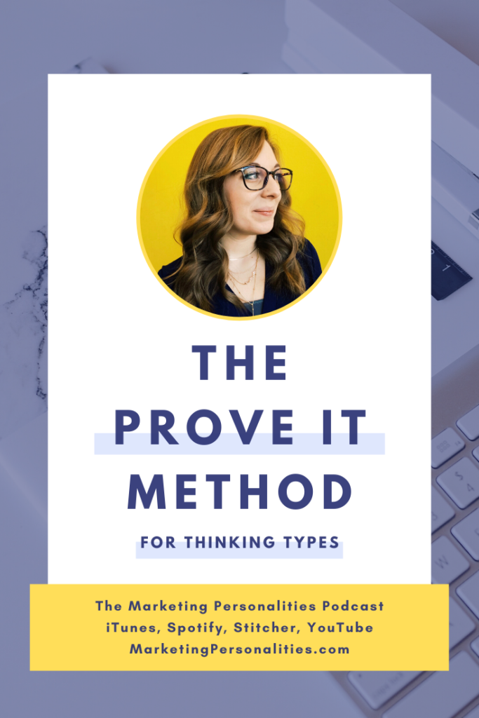 The Prove It Method for Thinking Types - INTJ INTP ENTJ ENTP ISTJ ESTJ ISTP ESTP on the Marketing Personalities Podcast hosted by Brit Kolo