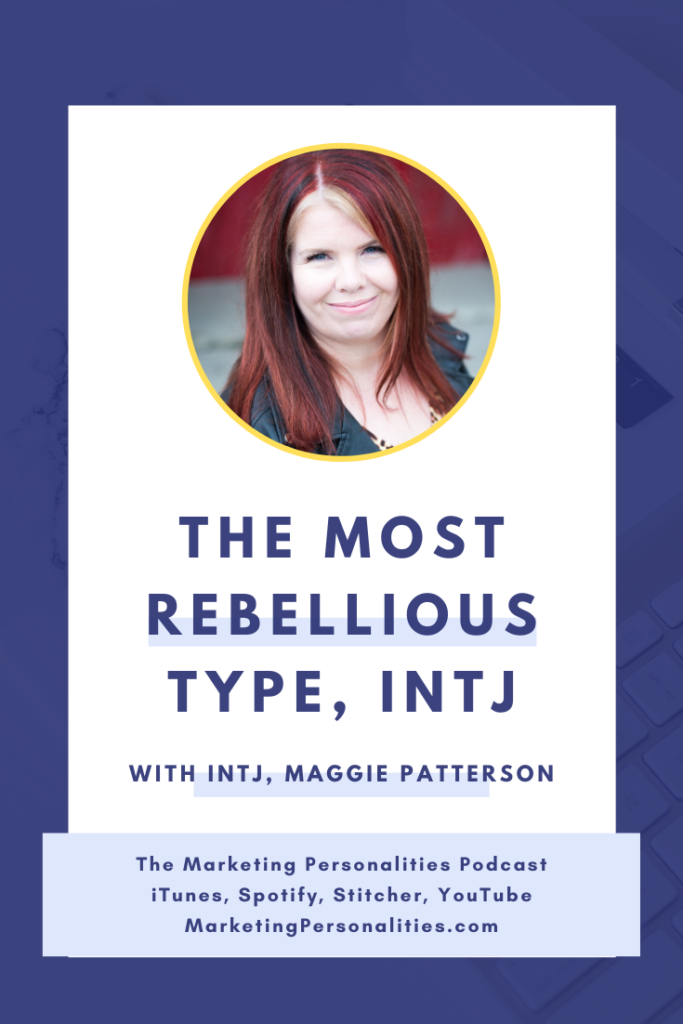 The most rebellious personality type - the INTJ. A podcast interview with INTJ Maggie Patterson on the Marketing Personalities Podcast, hosted by Brit Kolo. #intj #mbti #marketing