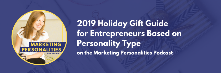 2019 Holiday Gift Guide for Entrepreneurs Based on Personality Type on the Marketing Personalities Podcast hosted by Brit Kolo