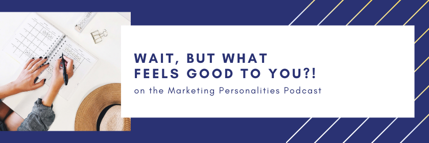 143 What Feels Good to You on the Marketing Personalities podcast hosted by Brit Kolo
