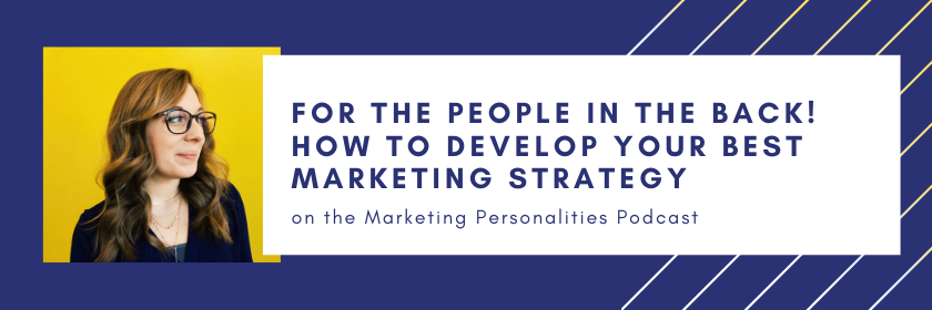 For the People in the Back! How to Develop Your Best Marketing Strategy on the Marketing Personalities Podcast hosted by Brit Kolo