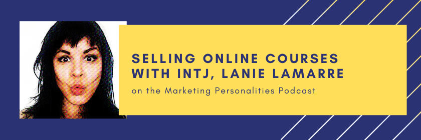 Selling Online Courses with INTJ, Lanie Lamarre on the Marketing Personalities Podcast hosted by Brit Kolo